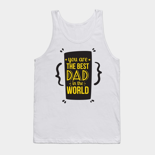 You Are the Best Dad in the World Funny Gift Father's Day Tank Top by DonVector